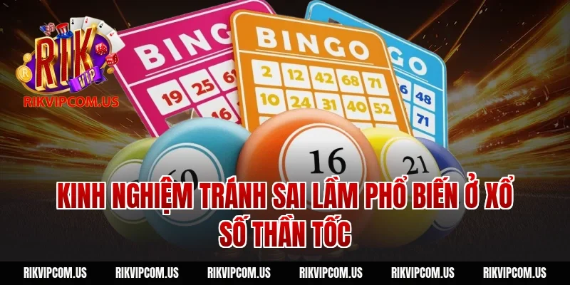 Kinh nghiệm tránh sai lầm phổ biến ở xổ số thần tốc